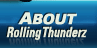 About Rolling Thunderz